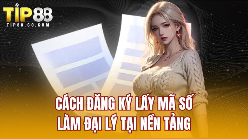 Cách đăng ký lấy mã số làm đại lý tại nền tảng