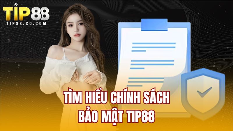Tìm hiểu chính sách bảo mật TIP88