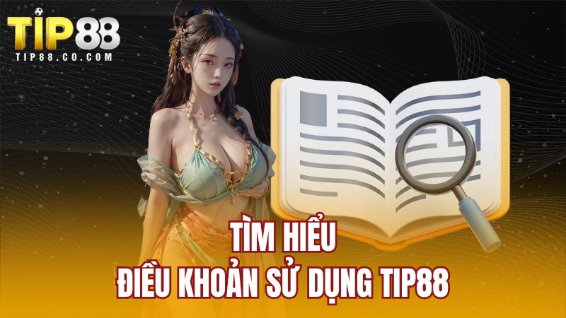 Tìm hiểu điều khoản sử dụng TIP88