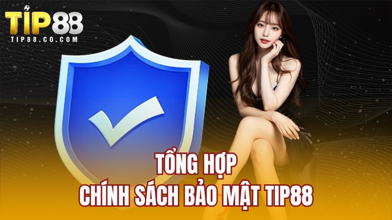 Tổng hợp chính sách bảo mật TIP88
